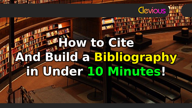 How to Cite and Build a Bibliography in Under 10 Minutes! - Clevious Discourse