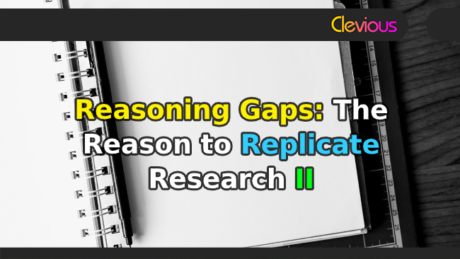 Reasoning Gaps: The Reason to Replicate Research II - Clevious Discourse