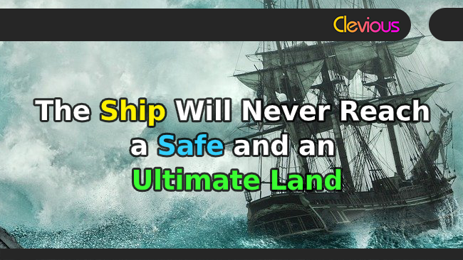 The Ship Will Never Reach a Safe and an Ultimate Land - Clevious Discourse