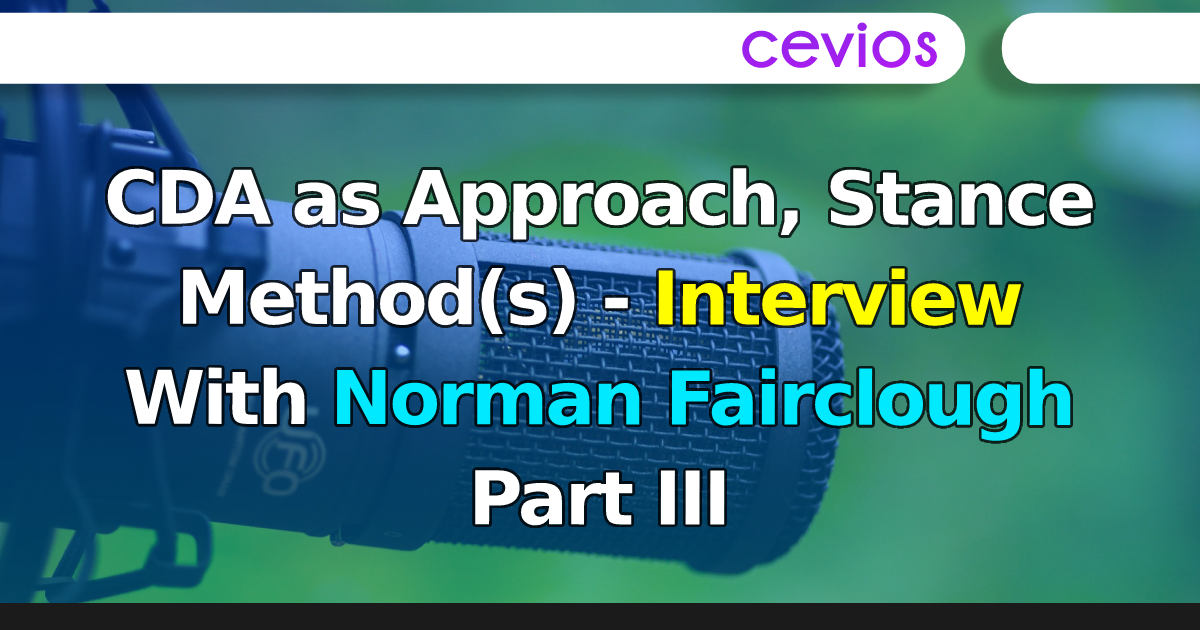 CDA as Approach, Stance Method(s) - Interview With Norman Fairclough Part III