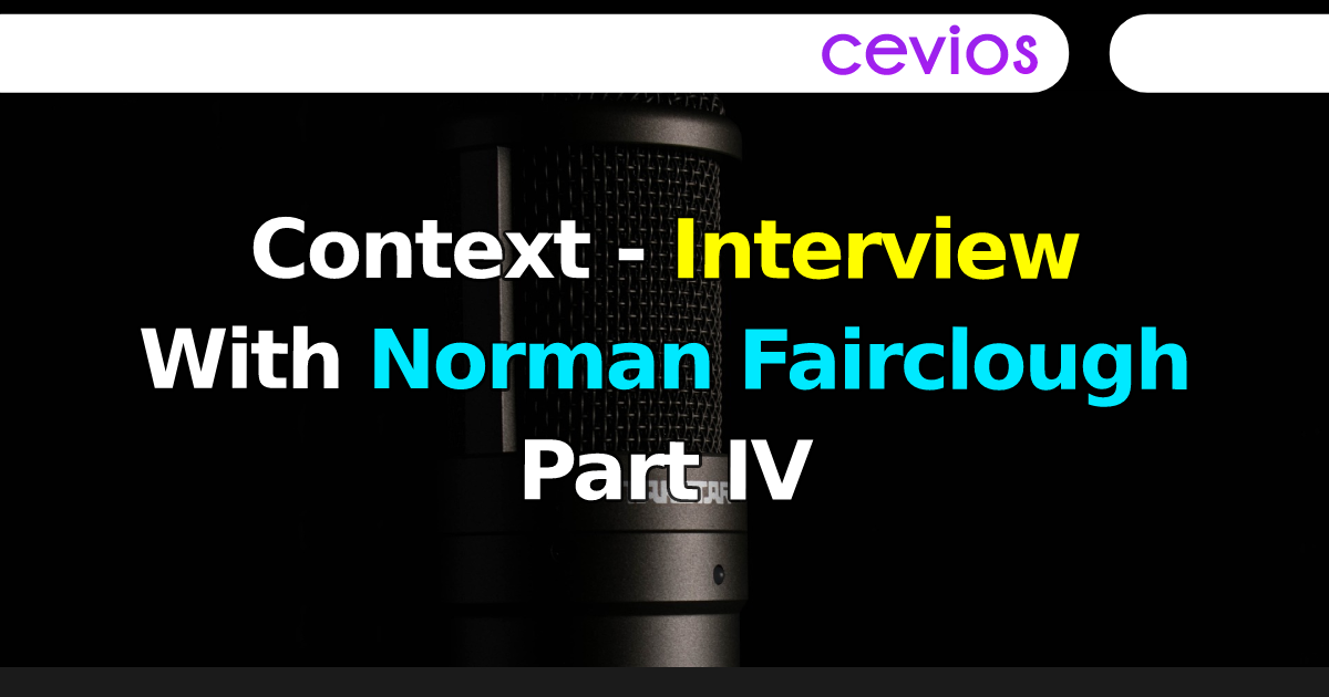 Context - Interview With Norman Fairclough Part IV