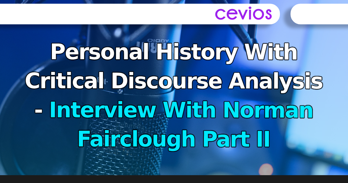 Personal History With Critical Discourse Analysis - Interview With Norman Fairclough Part II